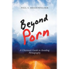 Beyond Porn: A Christian's Guide to Avoiding Pornography - Paperback