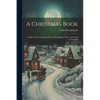 A Christmas Book: Origin Of The Christmas Tree, The Mistletoe, The Yule Log & St. Nicholas - Paperback