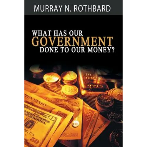 What Has Government Done to Our Money? - Paperback