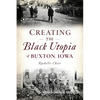 Creating the Black Utopia of Buxton, Iowa - Paperback