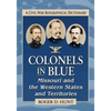 Colonels in Blue--Missouri and the Western States and Territories: A Civil War Biographical Dictionary - Paperback