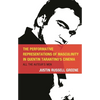 The Performative Representations of Masculinity in Quentin Tarantino's Cinema: All the Auteur's Men - Hardcover