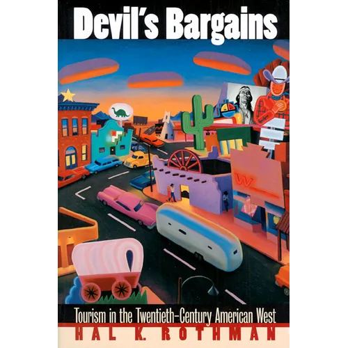 Devil's Bargains: Tourism in the Twentieth-Century American West - Paperback