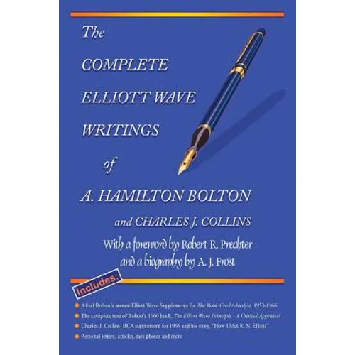 The Complete Elliott Wave Writings of A. Hamilton Bolton and Charles J. Collins: With a foreword by Robert R. Prechter and a biography by A. J. Frost - Paperback