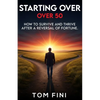 Starting Over...Over 50: "How To Survive And Thrive After A Reversal Of Fortune" - Paperback