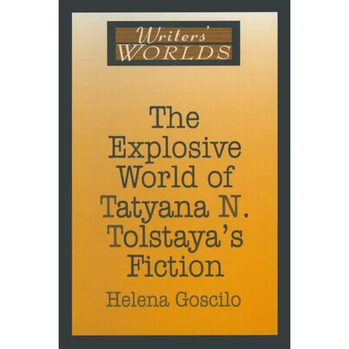 The Explosive World of Tatyana N. Tolstaya's Fiction - Paperback