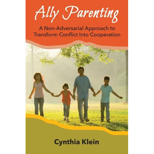 Ally Parenting: A Non-Adversarial Approach to Transform Conflict Into Cooperation - Paperback