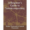 A Beginner's Guide to Vermicomposting - Paperback