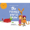 The Things You'll Grow: Agriculture Careers for Little Big Dreamers - Hardcover