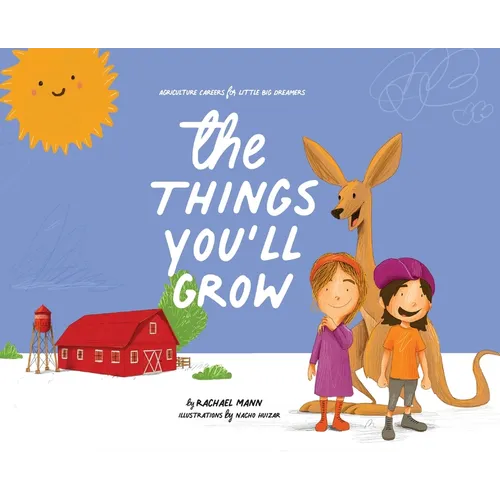 The Things You'll Grow: Agriculture Careers for Little Big Dreamers - Hardcover