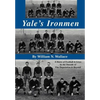 Yale's Ironmen: A Story of Football & Lives in the Decade of the Depression & Beyond - Hardcover
