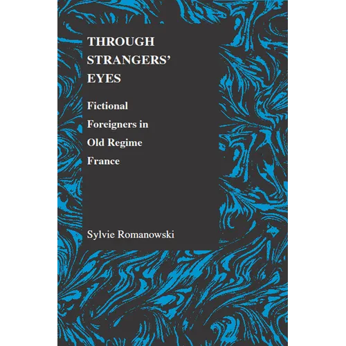 Through Strangers' Eyes: Fictional Foreigners in Old Regime France - Paperback