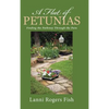 A Flat of Petunias: Finding the Pathway Through the Pain - Hardcover