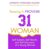 Raising a Proverb 31 Woman: Self-Esteem, Self-Worth and Self-Discovery of a Young Woman in Today's Time - Paperback