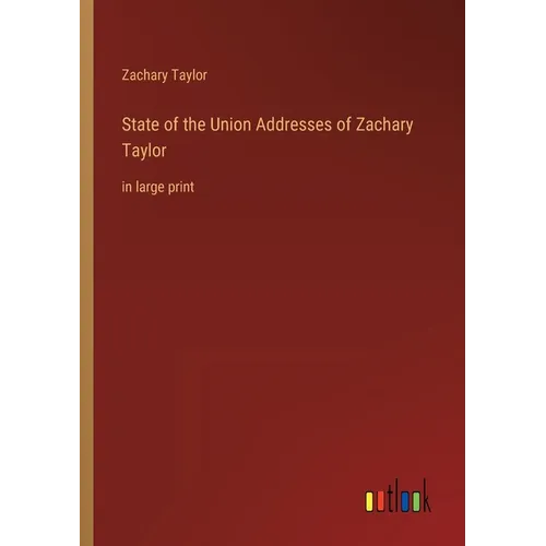 State of the Union Addresses of Zachary Taylor: in large print - Paperback