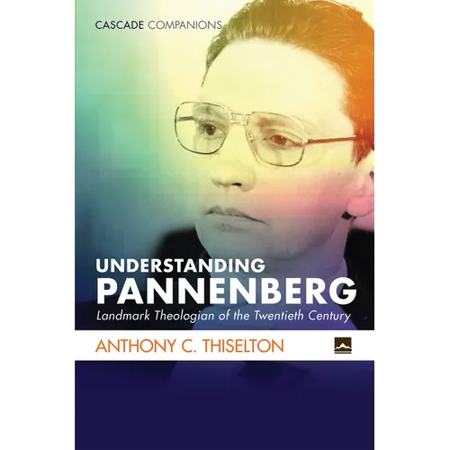 Understanding Pannenberg: Landmark Theologian of the Twentieth Century - Hardcover