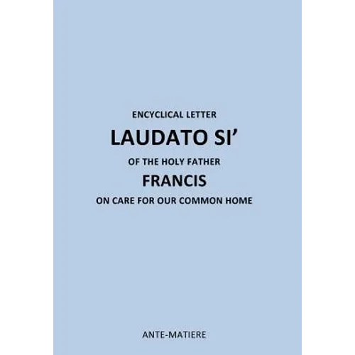 ENCYCLICAL LETTER LAUDATO SI' OF THE HOLY Father FRANCIS: ON CARE FOR Our COMMON HOME - Paperback