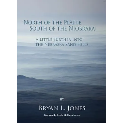 North of the Platte, South of the Niobrara: A Little Further Into the Nebraska Sand Hills - Paperback