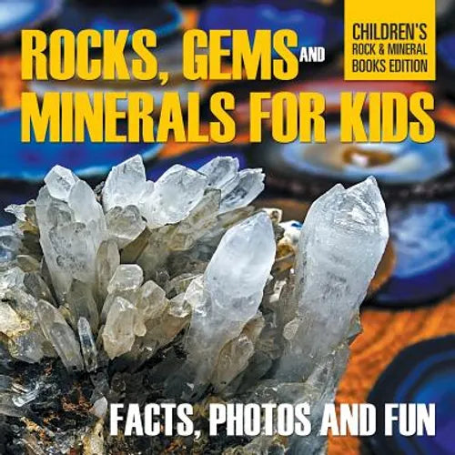 Rocks, Gems and Minerals for Kids: Facts, Photos and Fun Children's Rock & Mineral Books Edition - Paperback