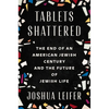 Tablets Shattered: The End of an American Jewish Century and the Future of Jewish Life - Hardcover