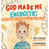 God Made Me Energetic - Hardcover