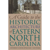 Guide to the Historic Architecture of Eastern North Carolina - Paperback