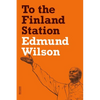 To the Finland Station: A Study in the Acting and Writing of History - Paperback