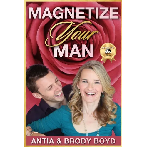 Magnetize Your Man: Attract The Right Man To Share Your Life With & Be Happier ASAP! - Paperback