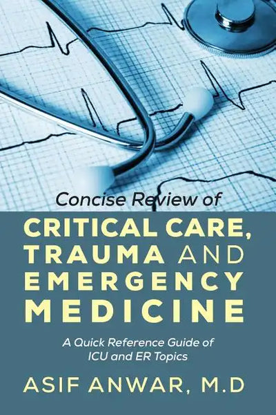 Concise Review of Critical Care, Trauma and Emergency Medicine: A Quick Reference Guide of ICU and Er Topics - Paperback