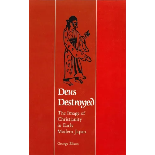 Deus Destroyed: The Image of Christianity in Early Modern Japan - Paperback