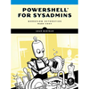 Powershell for Sysadmins: Workflow Automation Made Easy - Paperback