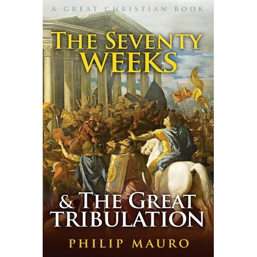 The Seventy Weeks and The Great Tribulation - Paperback