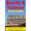 Biarritz & Toulouse Travel Guide Attractions, Eating, Drinking, Shopping & Places To Stay - Paperback