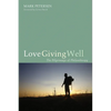 Love Giving Well: The Pilgrimage of Philanthropy - Paperback