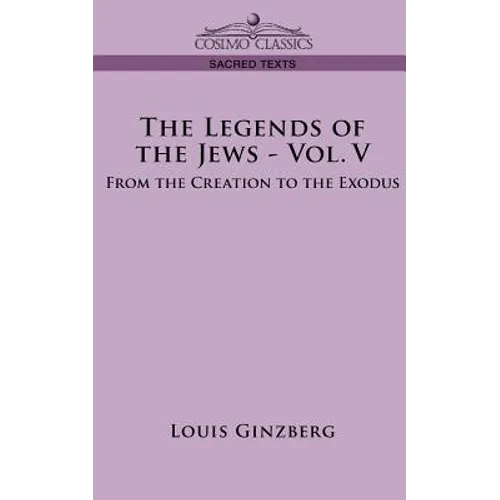 The Legends of the Jews - Vol. V: From the Creation to the Exodus - Paperback
