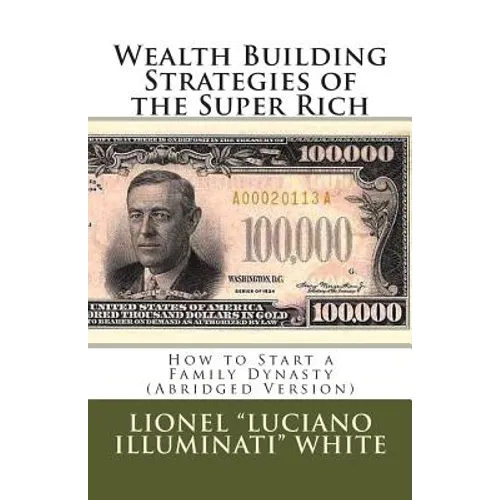 Wealth Building Strategies of the Super Rich: How to Start a Family Dynasty (Abridged Version) - Paperback