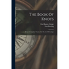The Book Of Knots: Being A Complete Treatise On The Art Of Cordage - Paperback