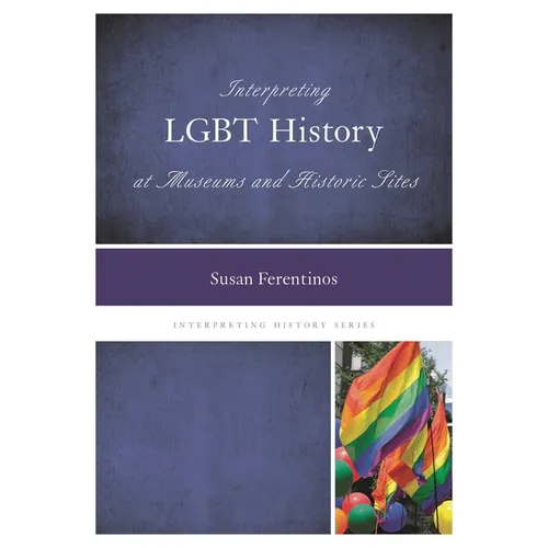 Interpreting LGBT History at Museums and Historic Sites - Paperback