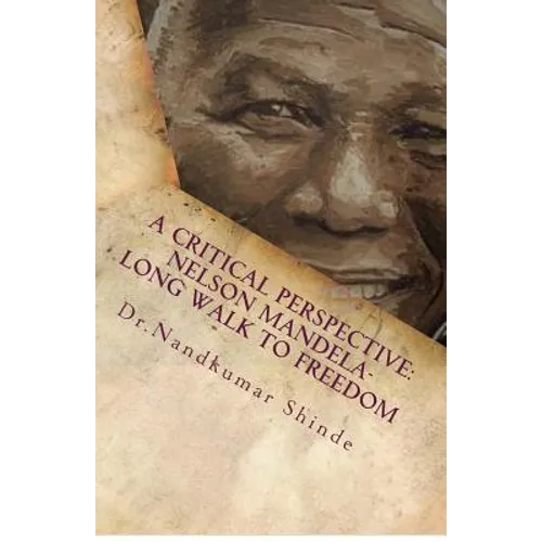 A Critical Perspective: Nelson Mandela-Long Walk to Freedom: Autobiography of Nelson Mandela - Paperback