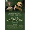 The Collected Supernatural and Weird Fiction of Guy de Maupassant: Volume 3-Including One Novella 'The Heritage' and Thirty-Six Short Stories of the S - Paperback