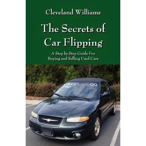 The Secrets of Car Flipping: A Step by Step Guide For Buying and Selling Used Cars - Paperback