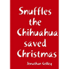Snuffles the Chihuahua saved Christmas - Paperback