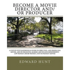 Become A Movie Director And/Or Producer: A Step-by-Step Handbook & Course In Directing, and Producing Movies, and in Financing, Making and Selling Ind - Paperback