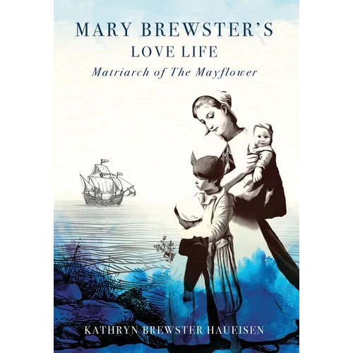 Mary Brewster's Love Life / Matriarch of the Mayflower - Hardcover