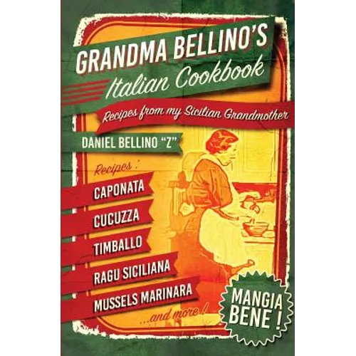 Grandma Bellino's Italian Cookbook: Recipes From My Sicilian Grandmother - Paperback