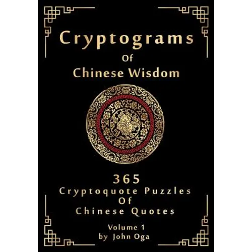 Cryptograms Of Chinese Wisdom: 365 Cryptoquote Puzzles Of Chinese Quotes, Volume 1 - Paperback