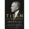 Titan of the Senate: Orrin Hatch and the Once and Future Golden Age of Bipartisanship - Paperback