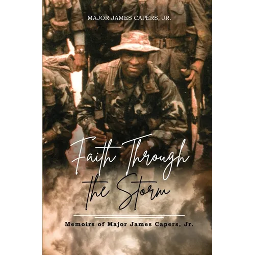 Faith Through the Storm: Memoirs of Major James Capers, Jr. - Paperback