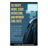 101 Creepy, Weird, Scary, Interesting, and Outright Cool Facts: A collection of 101 facts that are sure to leave you creeped out and entertained at th - Paperback