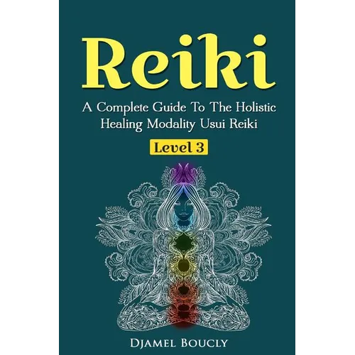 Reiki Level 3 / Master A Complete Guide To The Holistic Healing Modality Usui Reiki: Level 3 / Master A Complete Guide To The Holistic Healing Modalit - Paperback